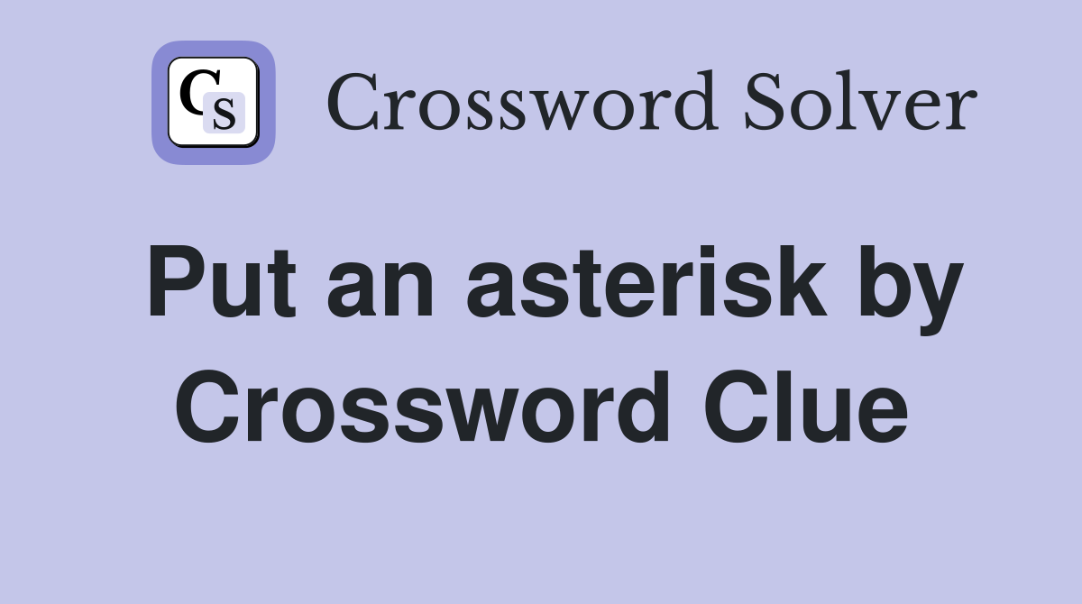 Put an asterisk by Crossword Clue
