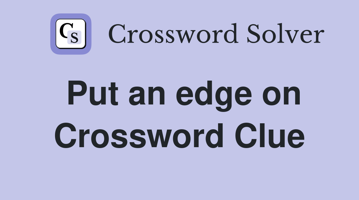 Put an edge on Crossword Clue
