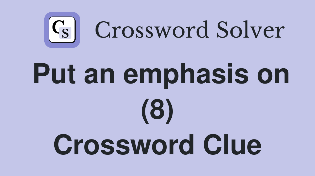 Put an emphasis on (8) Crossword Clue