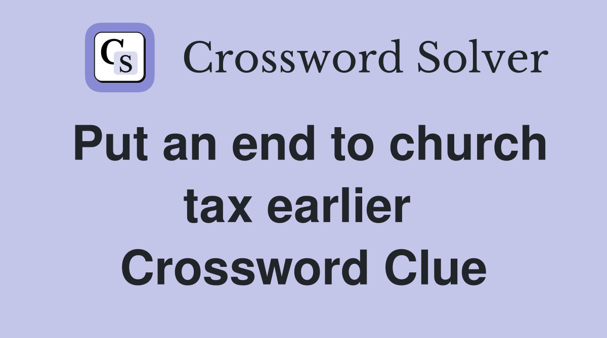Put an end to church tax earlier  Crossword Clue
