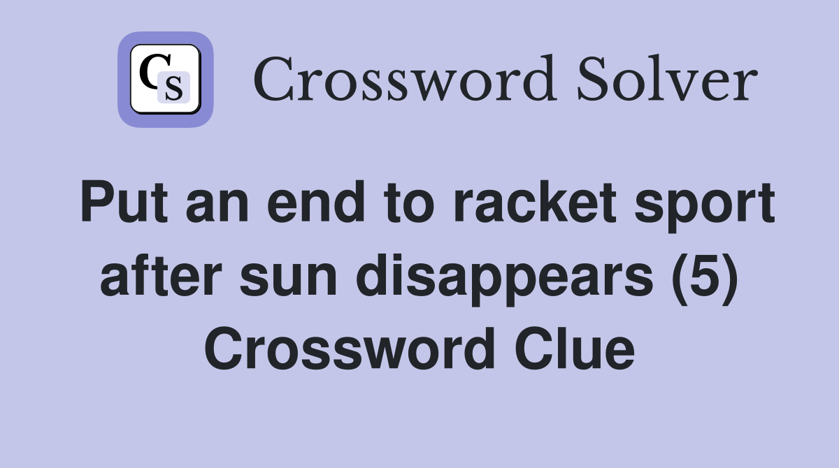 Put an end to racket sport after sun disappears (5) Crossword Clue