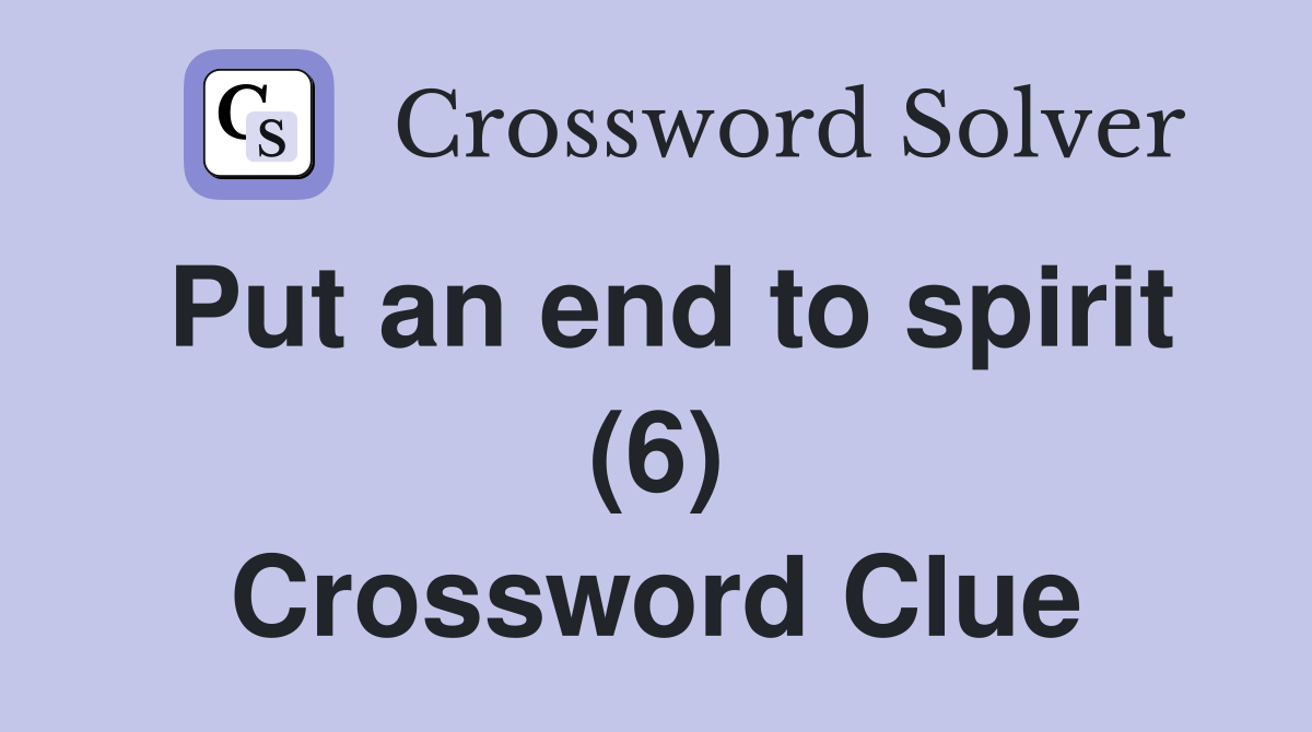 Put an end to spirit (6) Crossword Clue