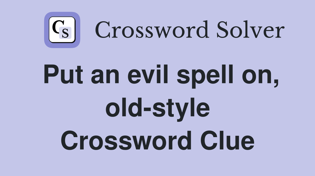 Put an evil spell on, old-style Crossword Clue