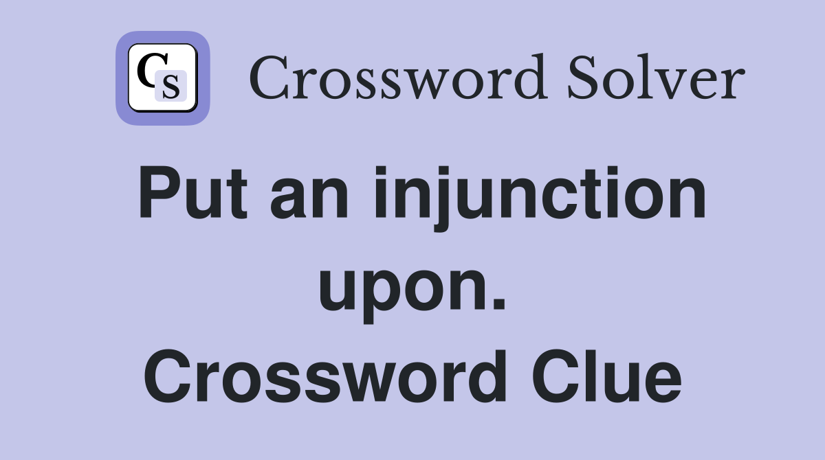 Put an injunction upon. Crossword Clue