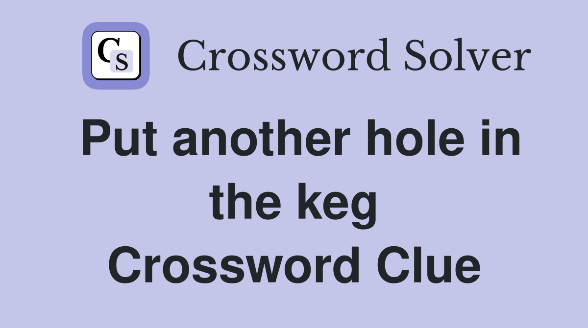 Put another hole in the keg Crossword Clue