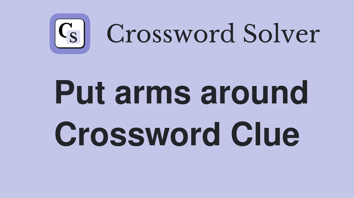 Put arms around Crossword Clue