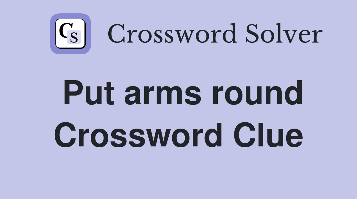 Put arms round Crossword Clue