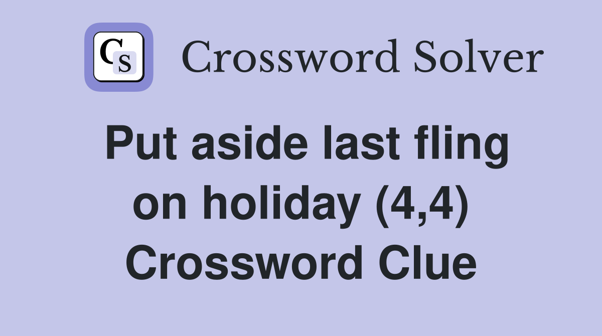 Put aside last fling on holiday (4,4) Crossword Clue