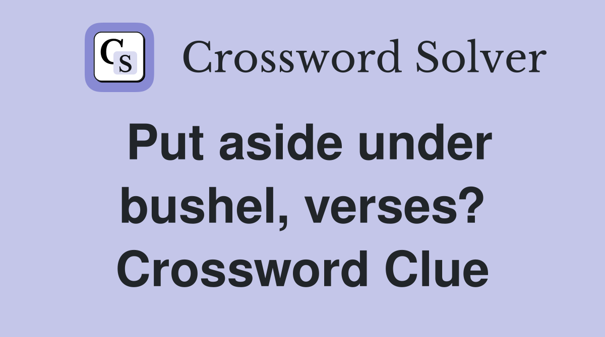 Put aside under bushel, verses? Crossword Clue