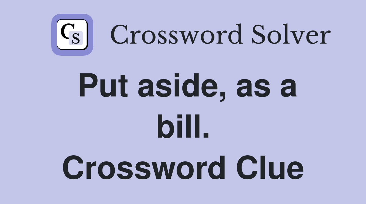 Put aside, as a bill. Crossword Clue