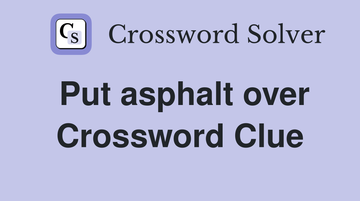 Put asphalt over Crossword Clue