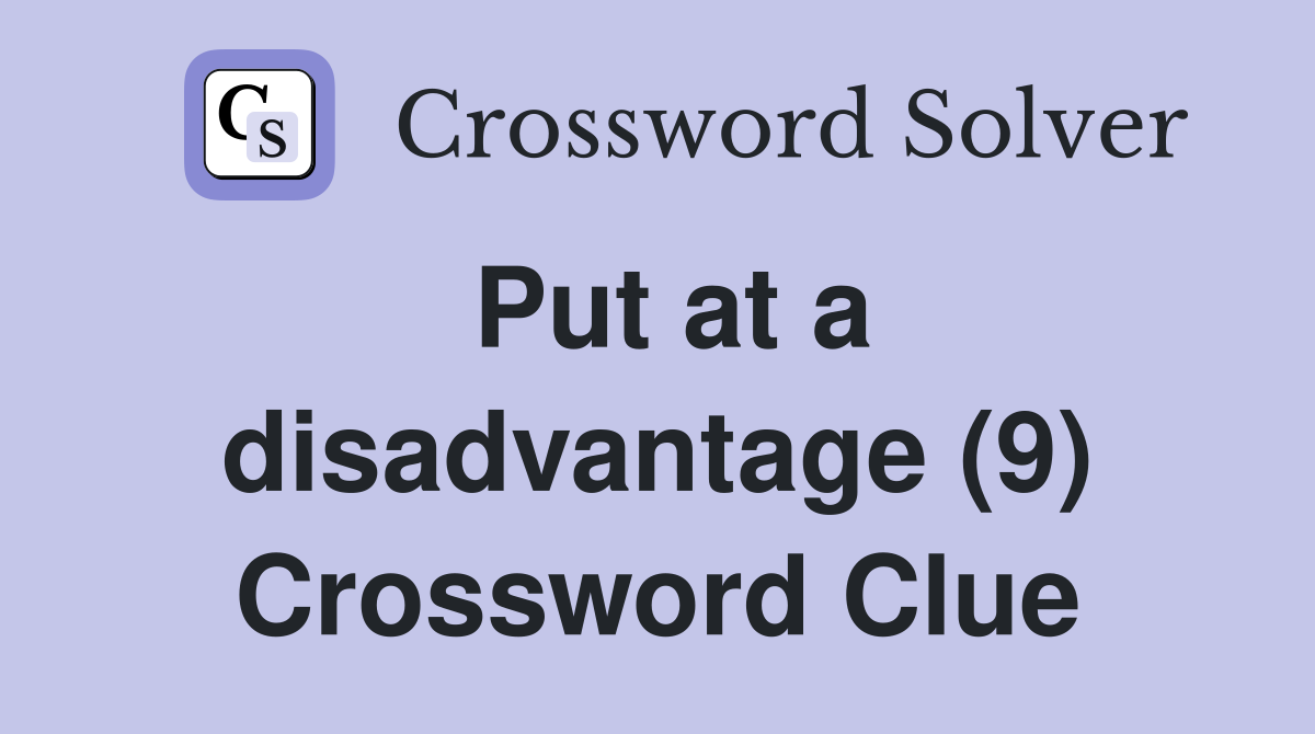 Put at a disadvantage (9) Crossword Clue