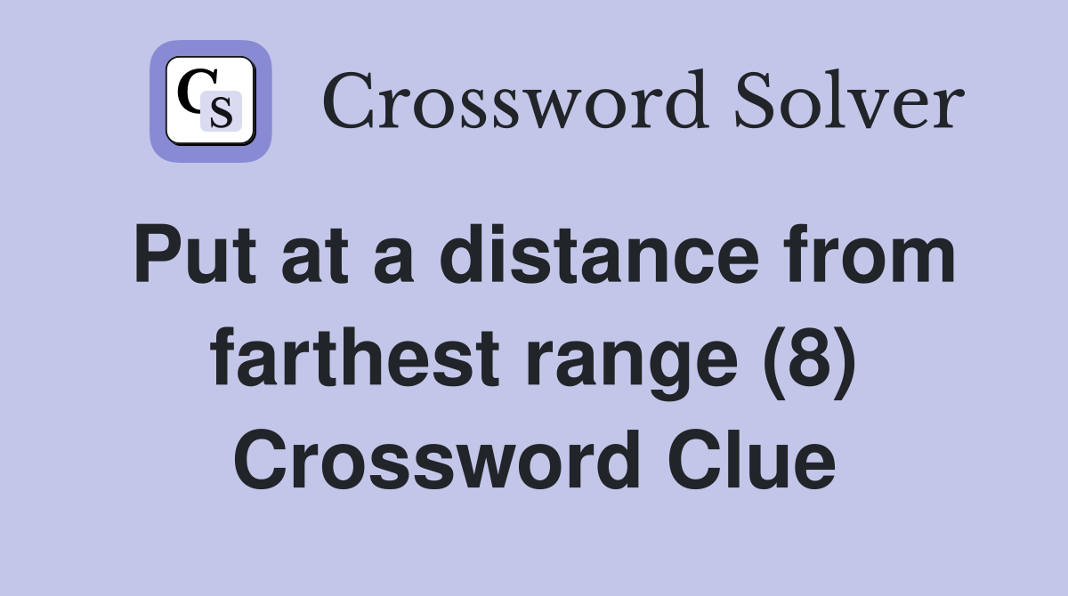 Put at a distance from farthest range (8) Crossword Clue