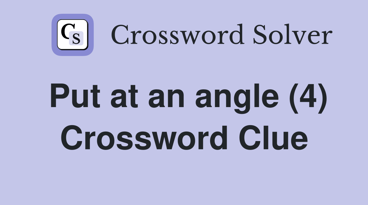 Put at an angle (4) Crossword Clue