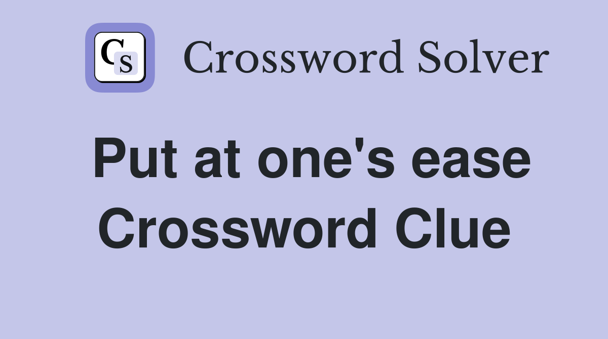 Put at one's ease Crossword Clue