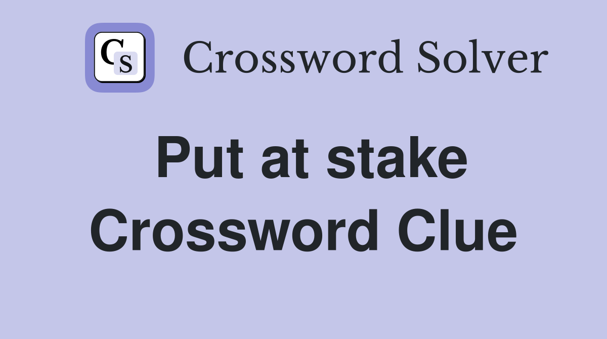 Put at stake Crossword Clue