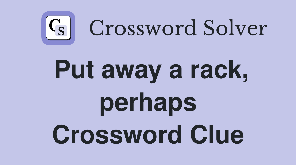 Put away a rack, perhaps Crossword Clue