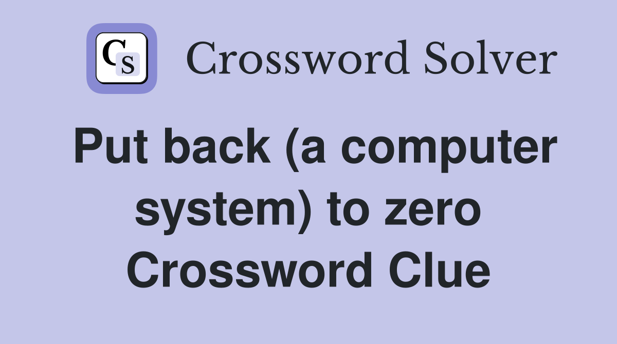Put back (a computer system) to zero Crossword Clue