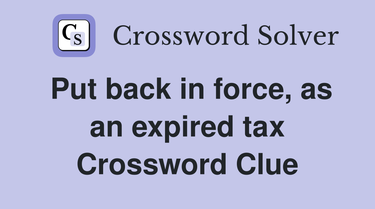 Put back in force, as an expired tax Crossword Clue
