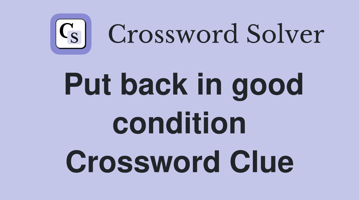 Put back in good condition Crossword Clue