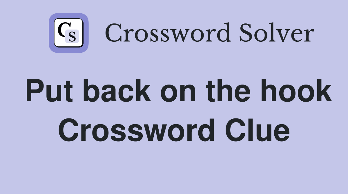 Put back on the hook Crossword Clue