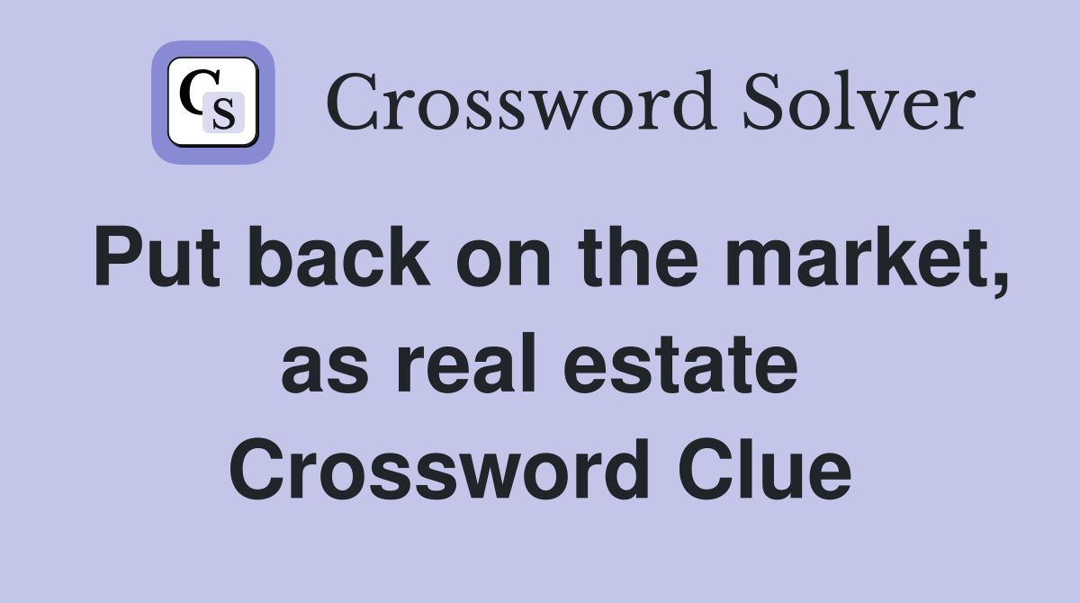 Put back on the market, as real estate Crossword Clue