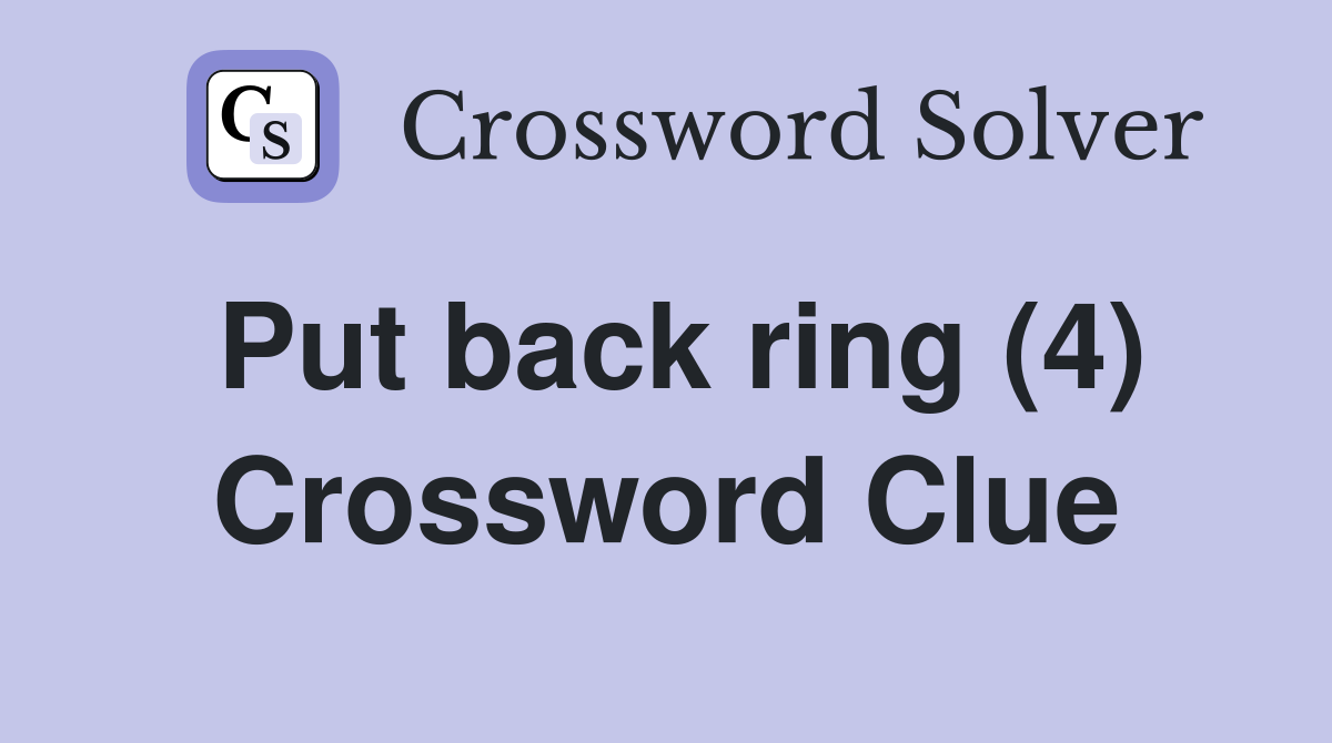 Put back ring (4) Crossword Clue