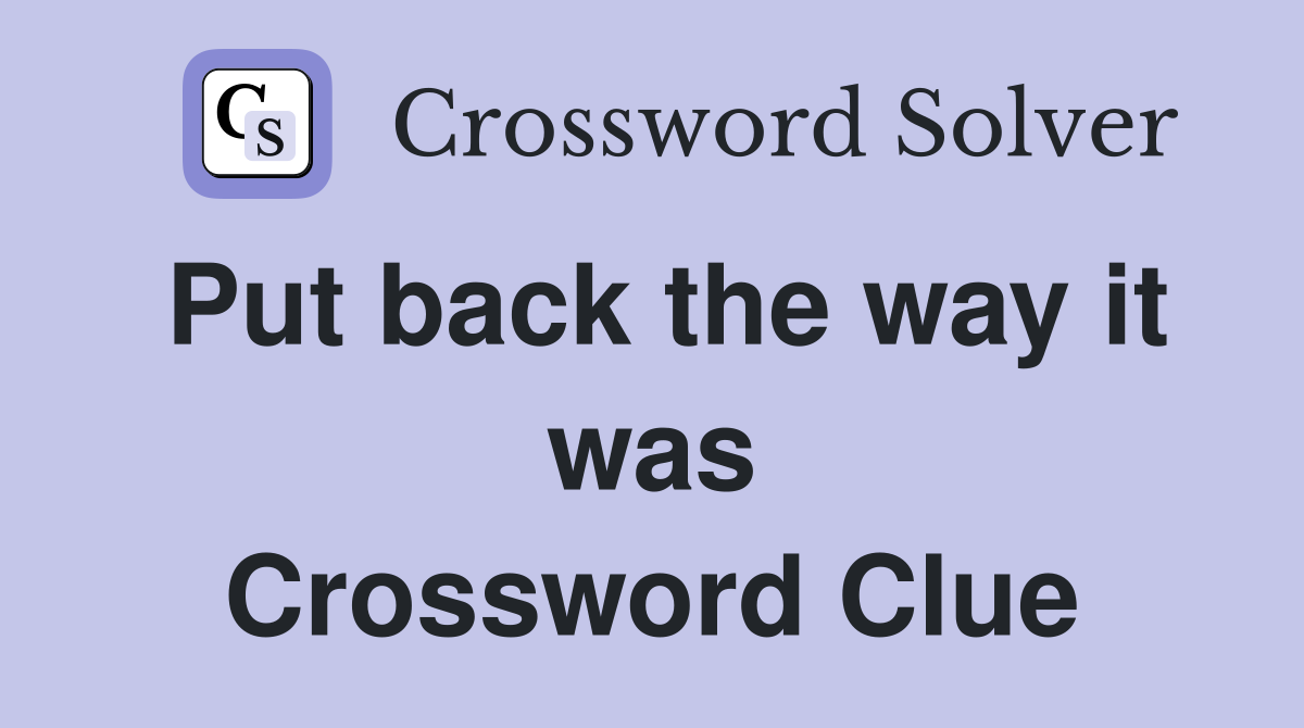Put back the way it was Crossword Clue