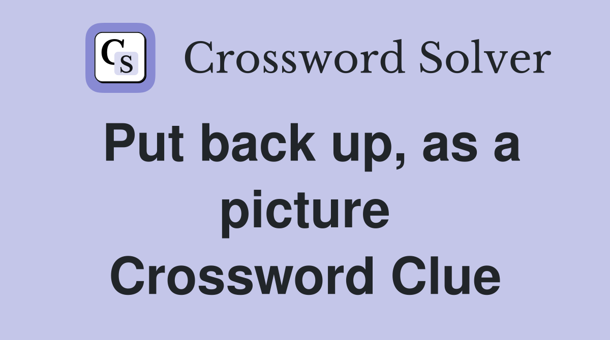 Put back up, as a picture Crossword Clue