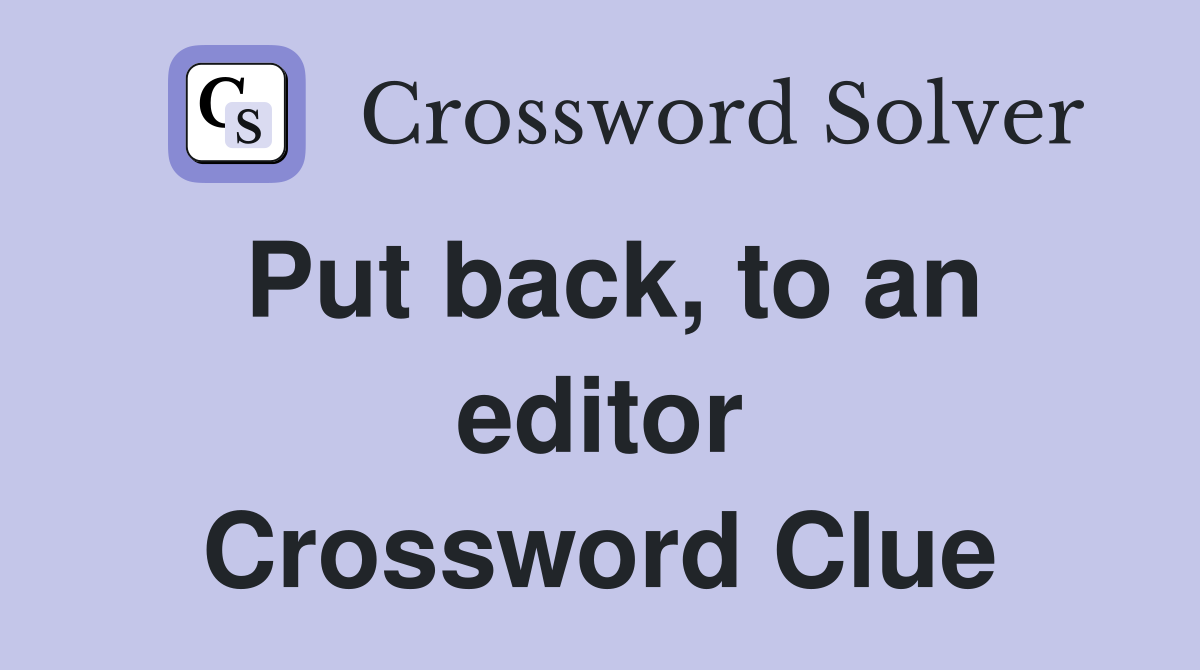 Put back, to an editor Crossword Clue