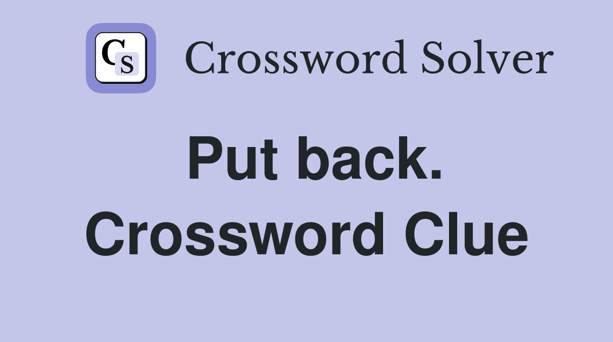 Put back. Crossword Clue