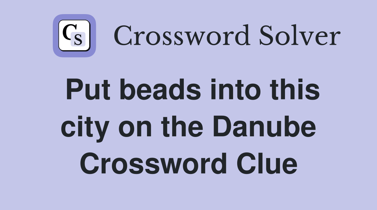 Put beads into this city on the Danube Crossword Clue