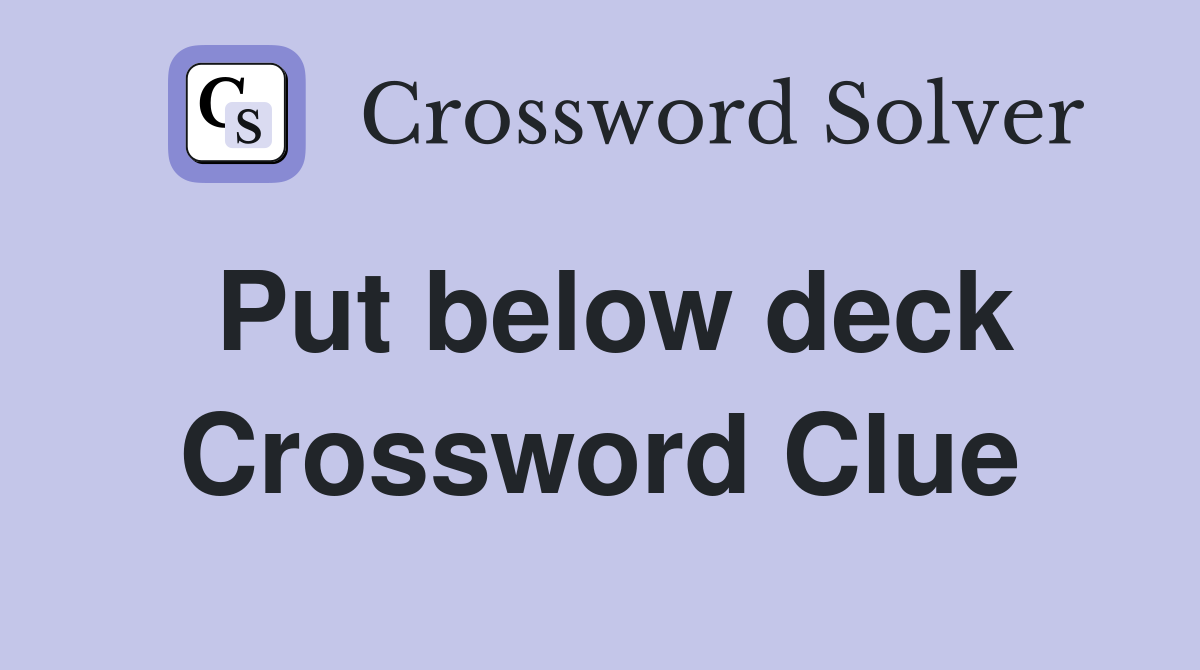 Put below deck Crossword Clue