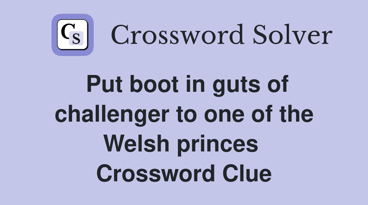 Put boot in guts of challenger to one of the Welsh princes  Crossword Clue