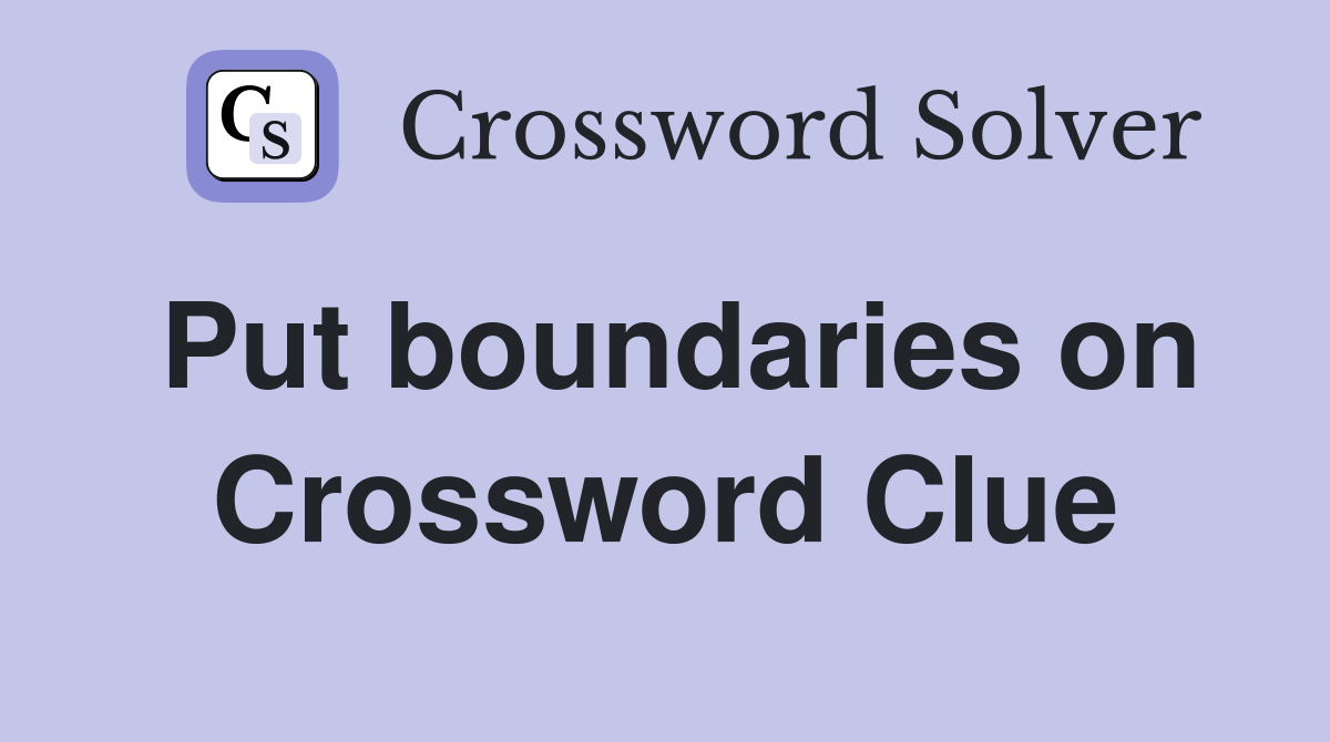 Put boundaries on Crossword Clue