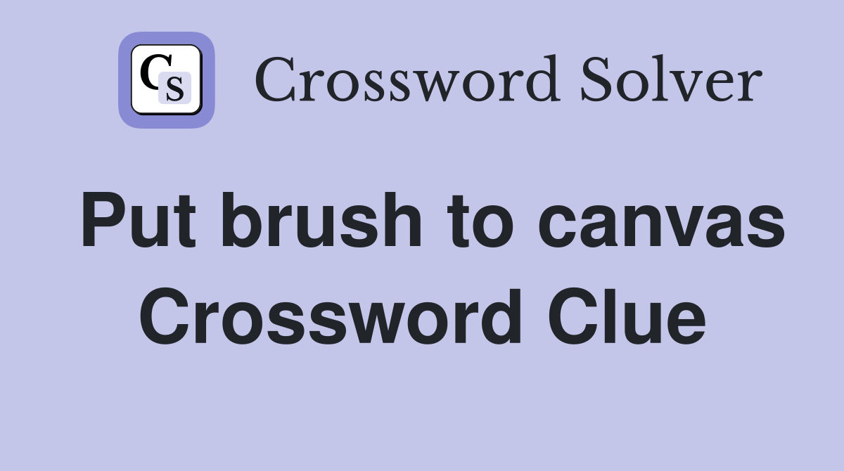 Put brush to canvas Crossword Clue