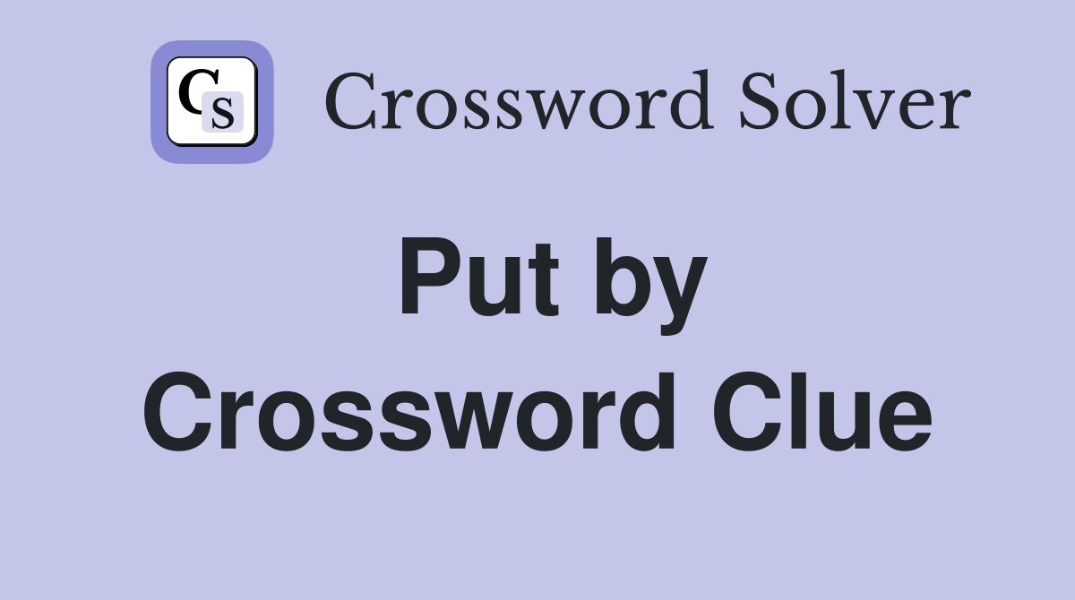 Put by Crossword Clue