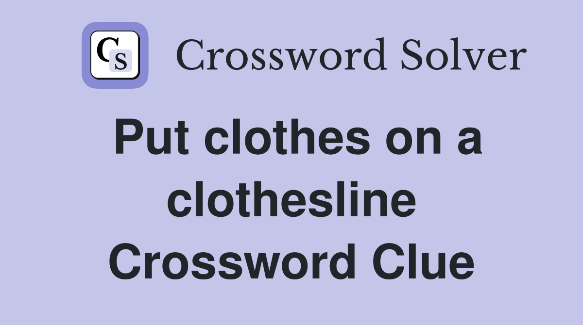 Put clothes on a clothesline Crossword Clue