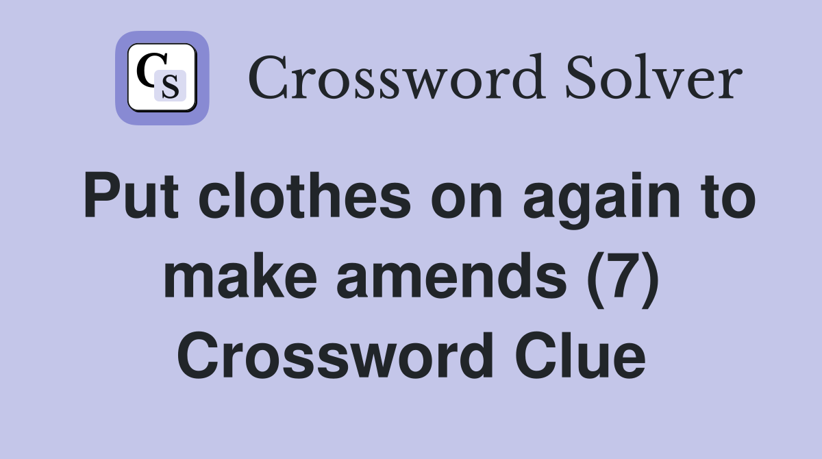 Put clothes on again to make amends (7) Crossword Clue