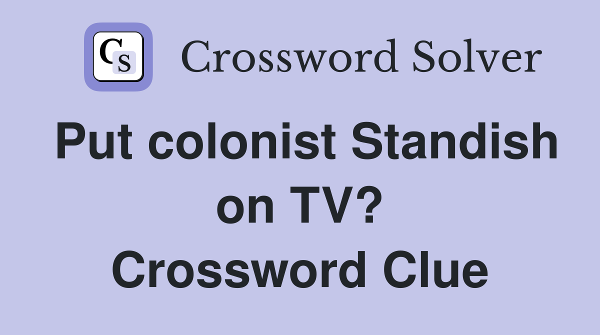 Put colonist Standish on TV? Crossword Clue