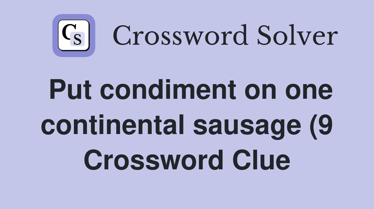 Put condiment on one continental sausage (9) Crossword Clue Answers Put condiment on one continental sausage (9) Crossword Clue Answers