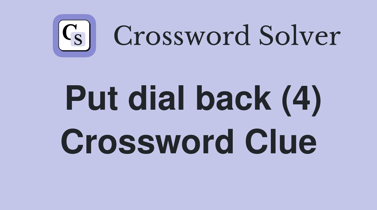 Put dial back (4) Crossword Clue