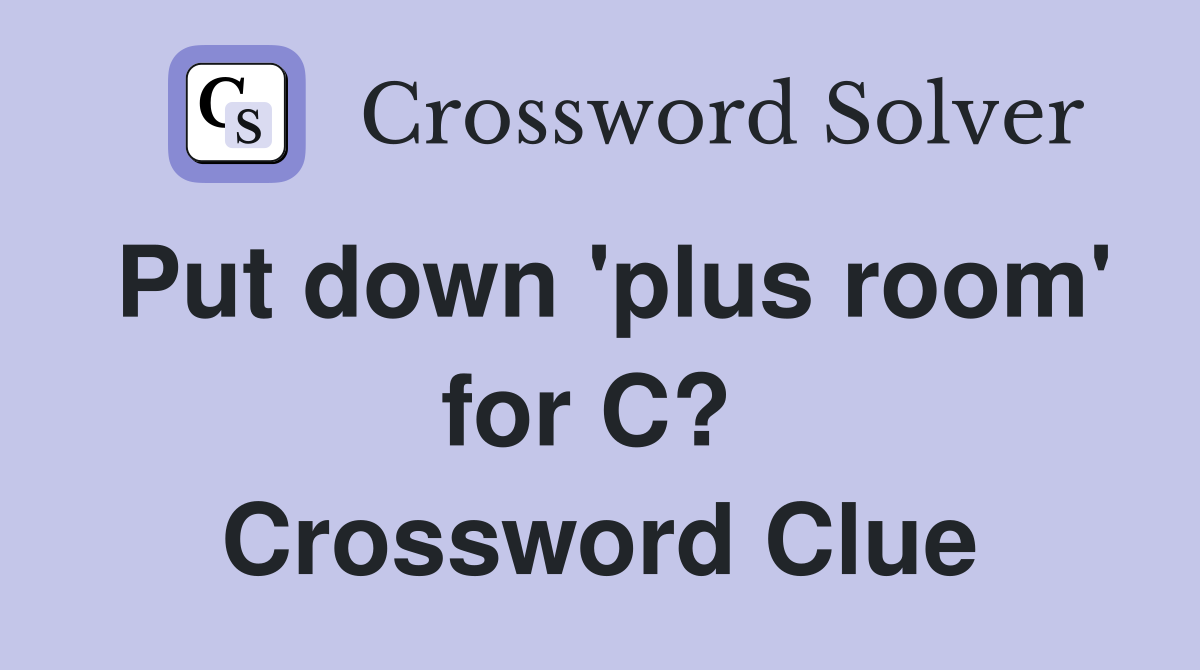 Put down 'plus room' for C?  Crossword Clue