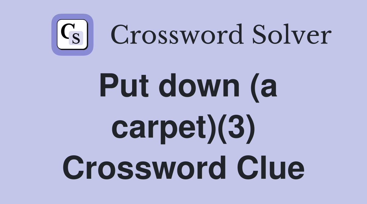 Put down (a carpet)(3) Crossword Clue