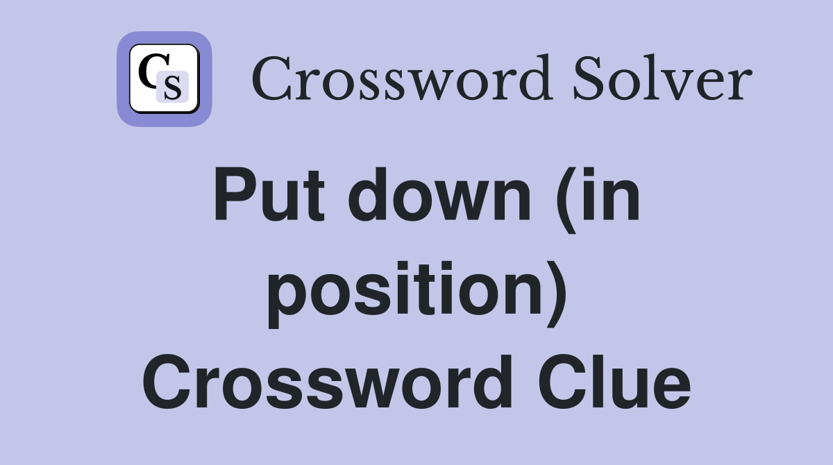 Put down (in position) Crossword Clue