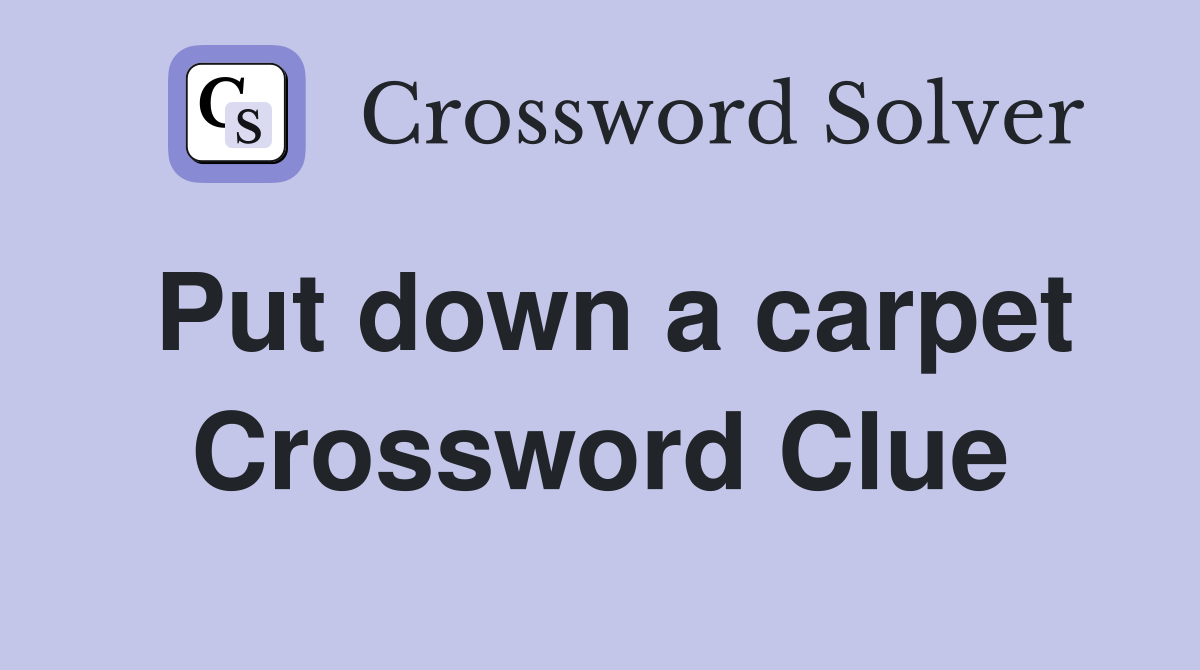 Put down a carpet Crossword Clue