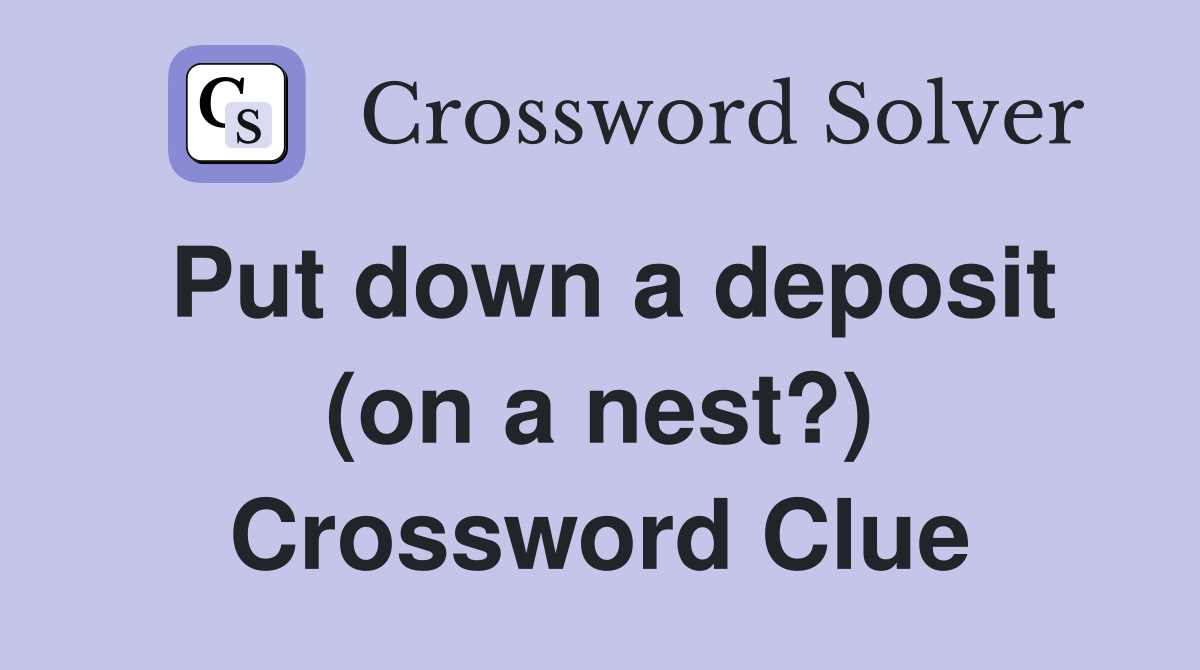 Put down a deposit (on a nest?) Crossword Clue