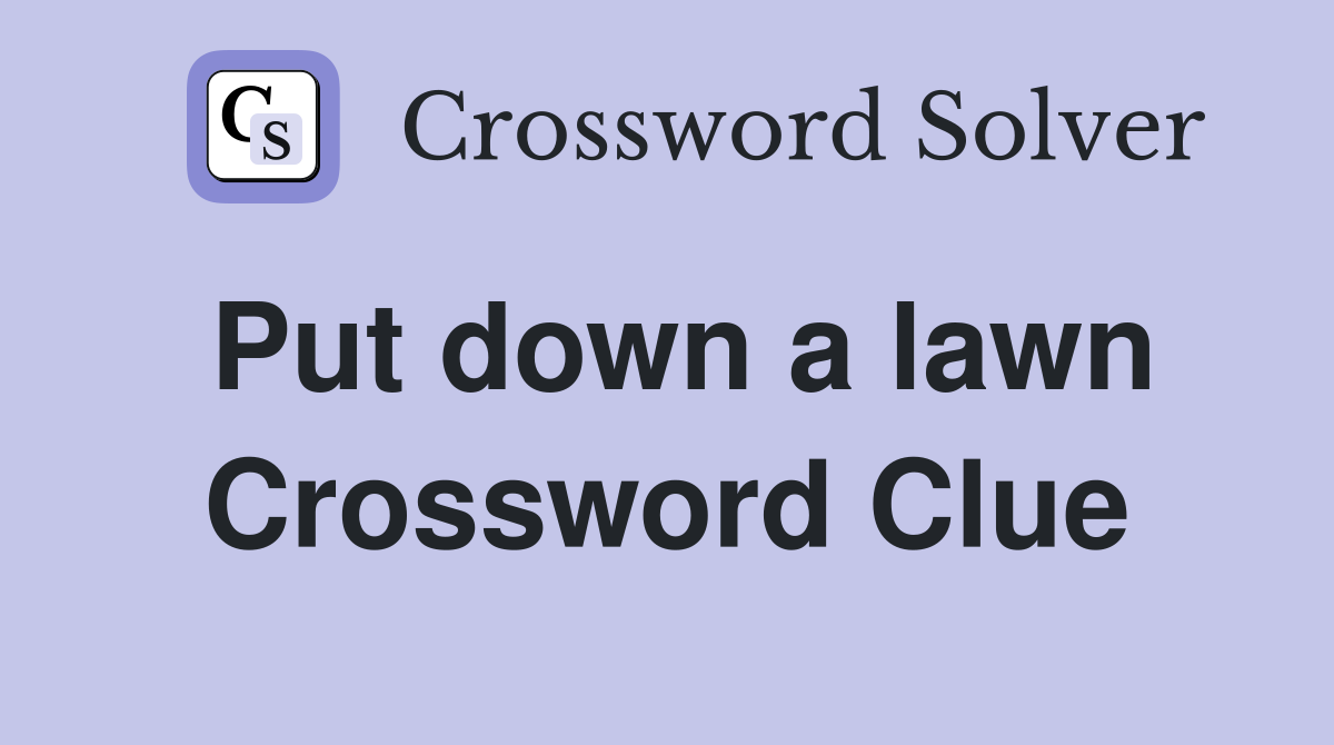 Put down a lawn Crossword Clue
