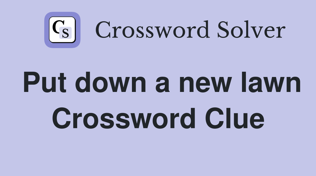 Put down a new lawn Crossword Clue