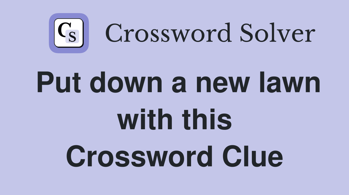 Put down a new lawn with this Crossword Clue